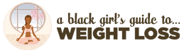 A Black Girl's Guide To Weight Loss